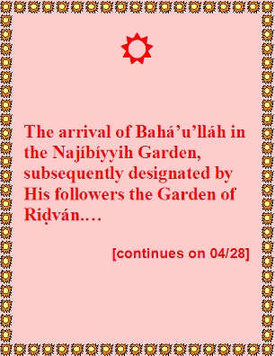 The arrival of Baha'u'llah in the Najibiyyih Garden, subsequently designated by His followers the Garden of Ridvan... [continues on 04/28] #InTheGarden #Bahaullah #shoghieffendi